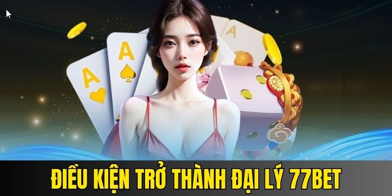 Điều kiện để trở thành đại lý chính thức của trang cược 77BET