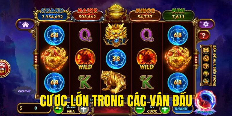 Cược lớn trong những ván đầu