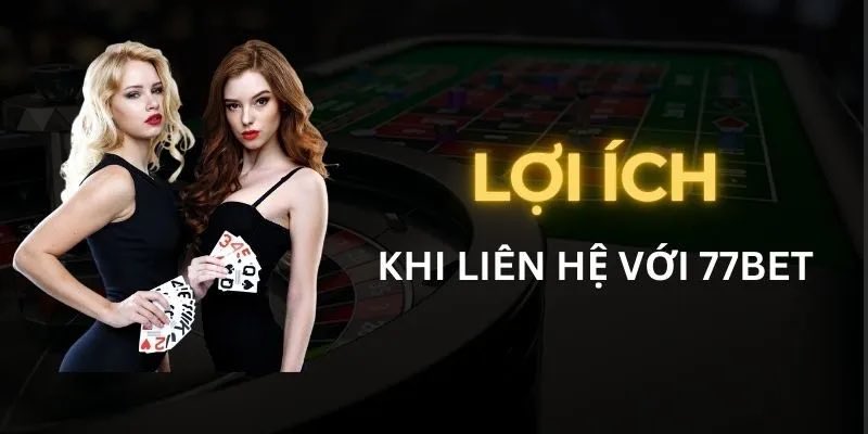 Lý do phải liên hệ 77BET