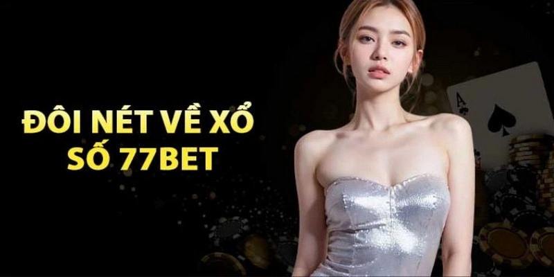 Xổ số 77BET cập nhật đa dạng phiên bản cược chất lượng đỉnh cao